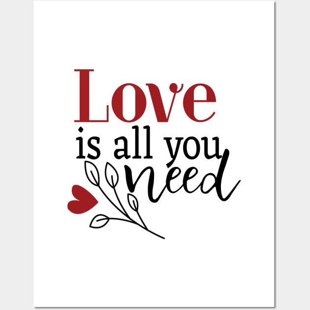 Love Is All You Need Wall Art by Gift Designs